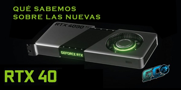 Qué sabemos de Nvidia Geforce RTX 40